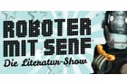 Roboter mit Senf. Die Literaturshow